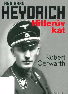Gerwarth Robert - Reinhard Heydrich-Hitlerův kat