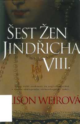 Weirová Alison - Šest žen Jindřicha VIII