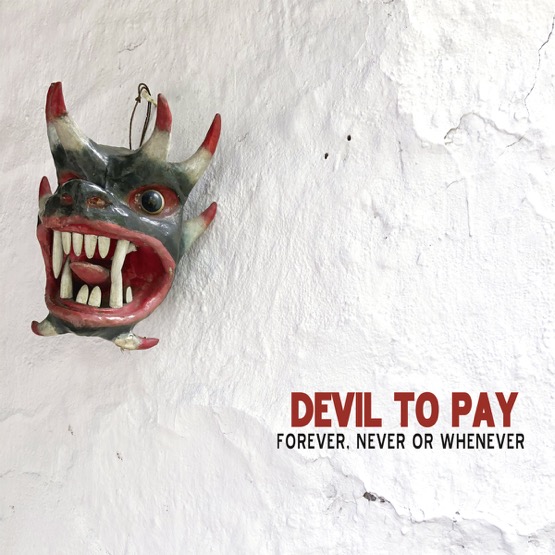 Devil To Pay – Forever, Never Or Whenever (2019)