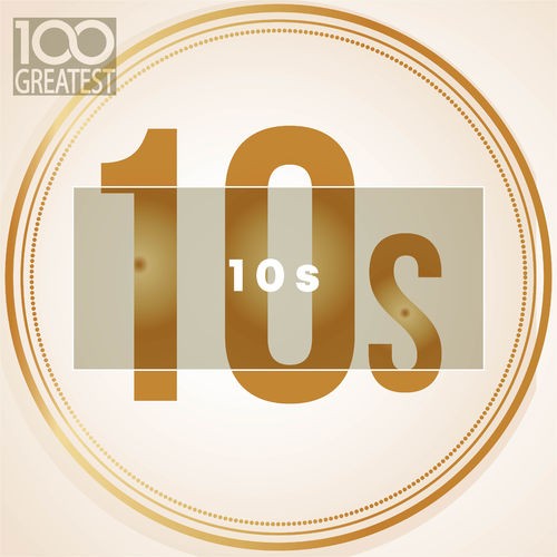 VA - 100 Greatest 10s: The Best Songs Of Last Decade (2019)